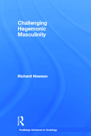 Challenging Hegemonic Masculinity de Richard Howson