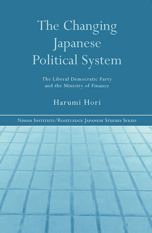 The Changing Japanese Political System: The Liberal Democratic Party and the Ministry of Finance de Harumi Hori