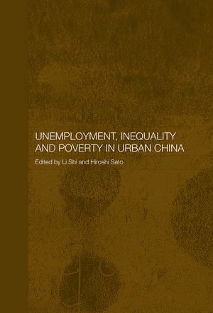 Unemployment, Inequality and Poverty in Urban China de Hiroshi Sato