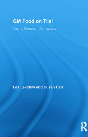 GM Food on Trial: Testing European Democracy de Les Levidow