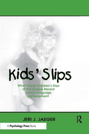 Kids' Slips: What Young Children's Slips of the Tongue Reveal About Language Development de Jeri J. Jaeger