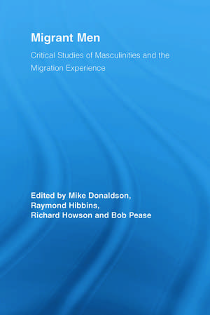 Migrant Men: Critical Studies of Masculinities and the Migration Experience de Mike Donaldson