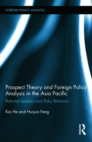 Prospect Theory and Foreign Policy Analysis in the Asia Pacific: Rational Leaders and Risky Behavior de Kai He