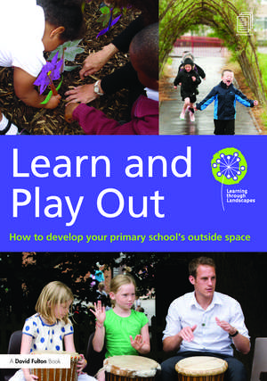 Learn and Play Out: How to develop your primary school's outside space de Learning through Landscapes