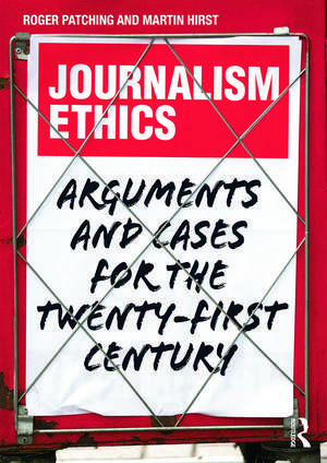 Journalism Ethics: Arguments and cases for the twenty-first century de Roger Patching