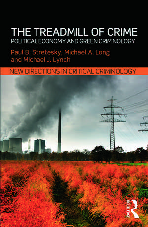 The Treadmill of Crime: Political Economy and Green Criminology de Paul Stretesky