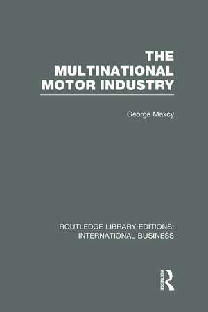 The Multinational Motor Industry (RLE International Business) de George Maxcy