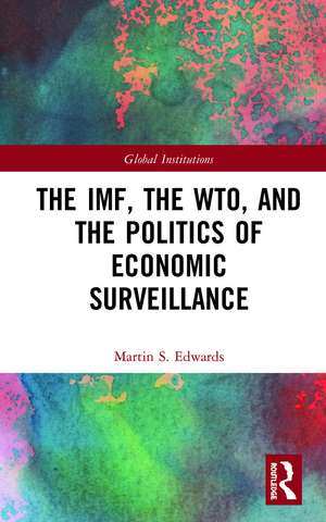 The IMF, the WTO & the Politics of Economic Surveillance de Martin Edwards