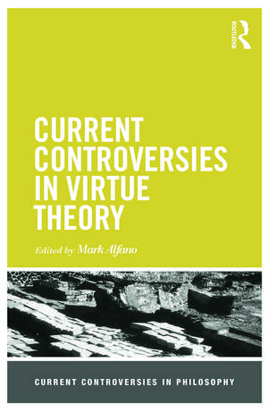 Current Controversies in Virtue Theory de Mark Alfano