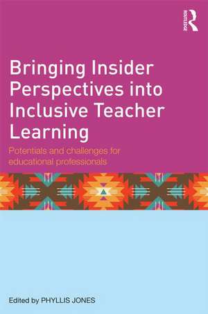 Bringing Insider Perspectives Into Inclusive Teacher Learning: Potentials and Challenges for Educational Professionals de Phyllis Jones