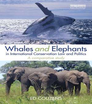 Whales and Elephants in International Conservation Law and Politics: A Comparative Study de Ed Couzens