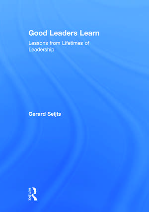 Good Leaders Learn: Lessons from Lifetimes of Leadership de Gerard Seijts