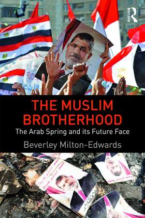 The Muslim Brotherhood: The Arab Spring and its future face de Beverley Milton-Edwards