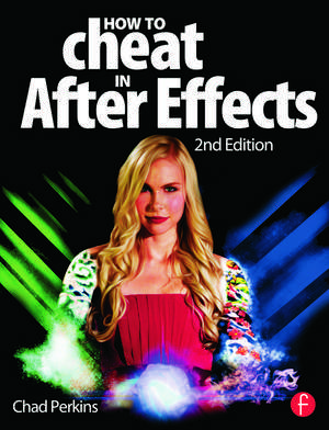 How to Cheat in After Effects de Chad Perkins