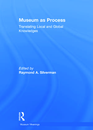 Museum as Process: Translating Local and Global Knowledges de Raymond Silverman