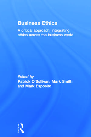 Business Ethics: A Critical Approach: Integrating Ethics Across the Business World de Patrick O'Sullivan