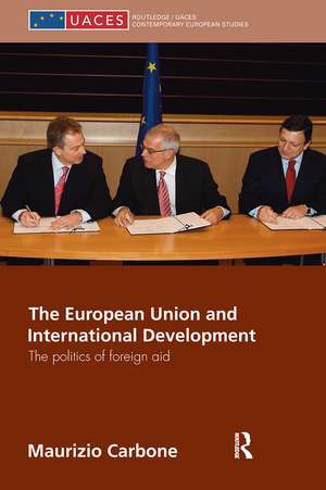 The European Union and International Development: The Politics of Foreign Aid de Maurizio Carbone