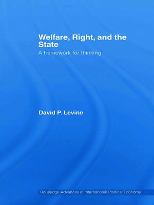 Welfare, Right and the State: A Framework for Thinking de David P. Levine