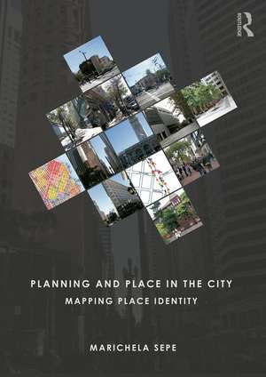 Planning and Place in the City: Mapping Place Identity de Marichela Sepe