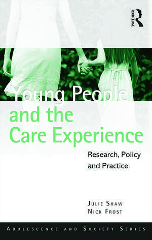 Young People and the Care Experience: Research, Policy and Practice de Julie Shaw