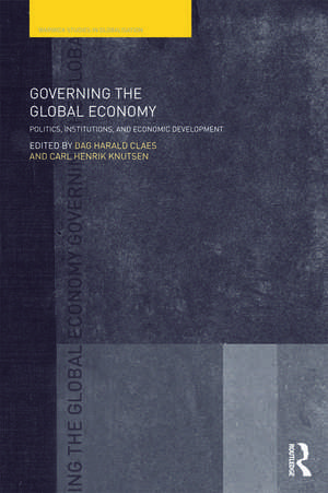 Governing the Global Economy: Politics, Institutions and Economic Development de Dag Harald Claes