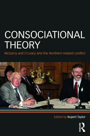 Consociational Theory: McGarry and O’Leary and the Northern Ireland conflict de Rupert Taylor