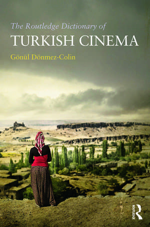 The Routledge Dictionary of Turkish Cinema de Gonul Donmez-Colin