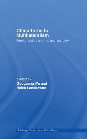 China Turns to Multilateralism: Foreign Policy and Regional Security de Guoguang Wu