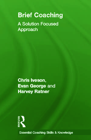 Brief Coaching: A Solution Focused Approach de Chris Iveson