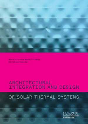 Architectural Integration and Design of Solar Thermal Systems de Maria Cristina Munari Probst