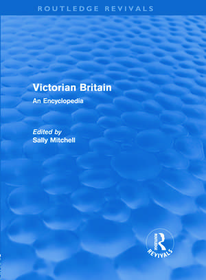 Victorian Britain (Routledge Revivals): An Encyclopedia de Sally Mitchell