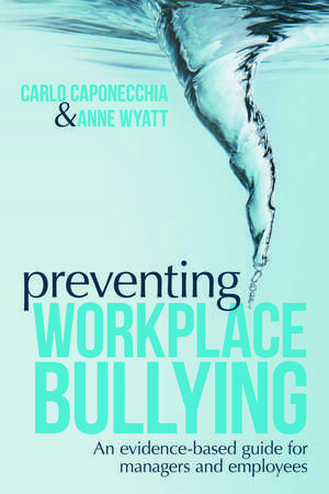 Preventing Workplace Bullying: An Evidence-Based Guide for Managers and Employees de Carlo Caponecchia