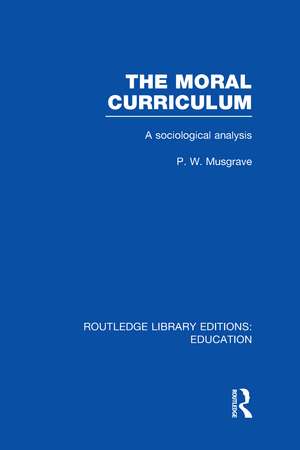 The Moral Curriculum: A Sociological Analysis de P Musgrave