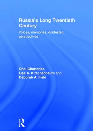 Russia's Long Twentieth Century: Voices, Memories, Contested Perspectives de Choi Chatterjee