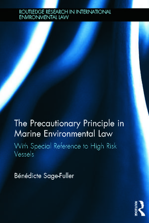 The Precautionary Principle in Marine Environmental Law: With Special Reference to High Risk Vessels de Bénédicte Sage-Fuller