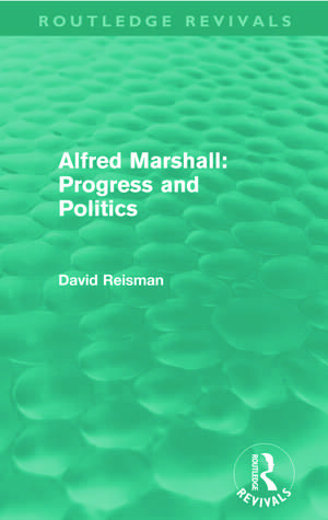 Alfred Marshall: Progress and Politics (Routledge Revivals) de David Reisman