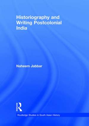 Historiography and Writing Postcolonial India de Naheem Jabbar