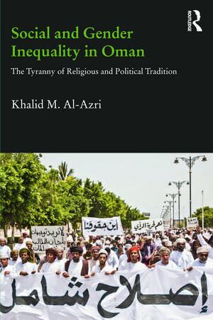 Social and Gender Inequality in Oman: The Power of Religious and Political Tradition de Khalid M. Al-Azri