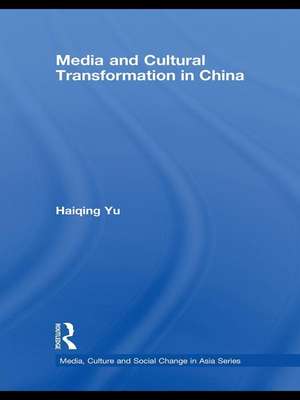 Media and Cultural Transformation in China de Haiqing Yu