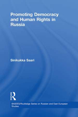 Promoting Democracy and Human Rights in Russia de Sinikukka Saari