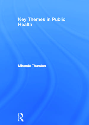 Key Themes in Public Health de Miranda Thurston