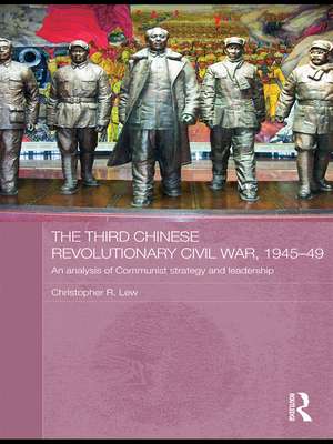 The Third Chinese Revolutionary Civil War, 1945-49: An Analysis of Communist Strategy and Leadership de Christopher R. Lew