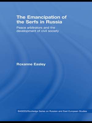 The Emancipation of the Serfs in Russia: Peace Arbitrators and the Development of Civil Society de Roxanne Easley