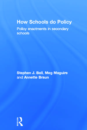 How Schools Do Policy: Policy Enactments in Secondary Schools de Stephen J. Ball