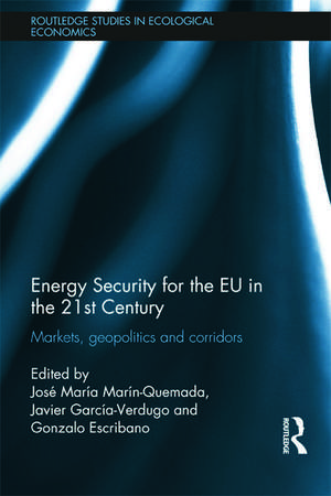 Energy Security for the EU in the 21st Century: Markets, Geopolitics and Corridors de José María Marín Quemada