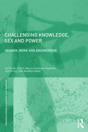 Challenging Knowledge, Sex and Power: Gender, Work and Engineering de Julie Mills