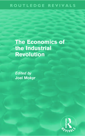 The Economics of the Industrial Revolution (Routledge Revivals) de Joel Mokyr