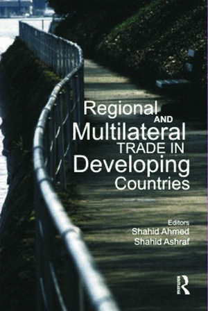 Regional and Multilateral Trade in Developing Countries de Shahid Ahmed