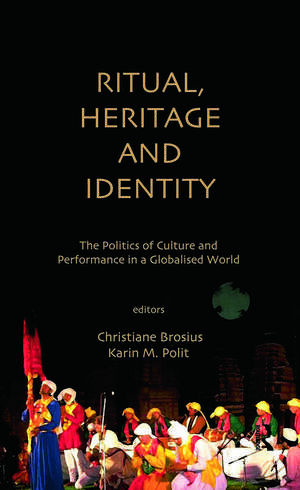 Ritual, Heritage and Identity: The Politics of Culture and Performance in a Globalised World de Christiane Brosius