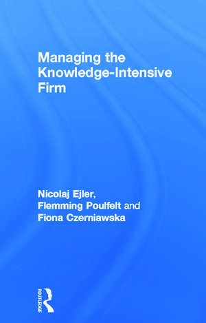 Managing the Knowledge-Intensive Firm de Nicolaj Ejler